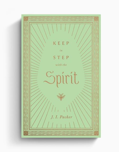 Keep in Step with the Spirit by J.I.&nbsp;Packer